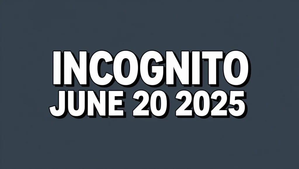 Incognito June 20 2025
